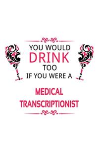 You Would Drink Too If You Were A Medical Transcriptionist