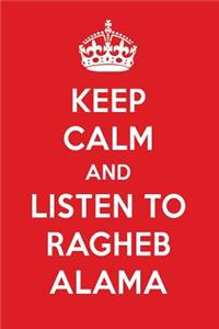Keep Calm and Listen to Ragheb Alama: Ragheb Alama Designer Notebook