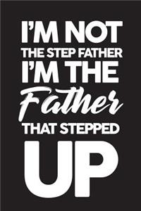 I'm Not The Step Father I'm The Father That Stepped Up