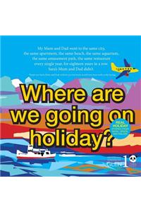 Where are we going on holiday?
