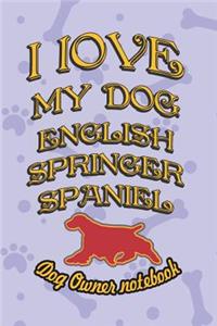 I Love My Dog English Springer Spaniel - Dog Owner Notebook