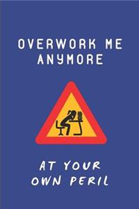 Overwork Me Anymore at Your Own Peril