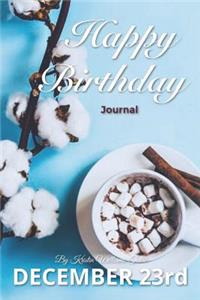 Happy Birthday Journal December 23rd