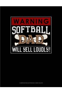 Warning! Softball Dad Will Yell Loudly!