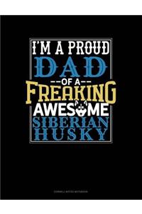 I Am a Proud Dad of a Freaking Awesome Siberian Husky