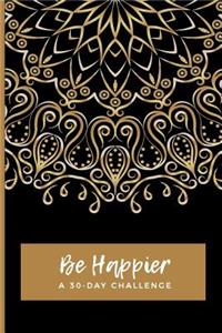 Be Happier A 30 Day Challenge