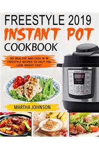 Freestyle 2019 Instant Pot Cookbook: 80 Healthy and Easy W W Freestyle Recipes to Help You Lose Weight Fast