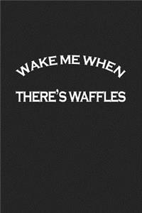 Wake Me When Theres Waffles