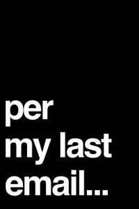 Per My Last Email