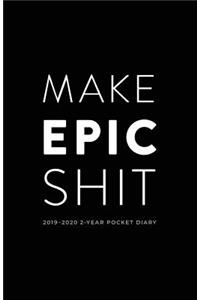 2019-2020 2-Year Pocket Diary; Make Epic Shit.