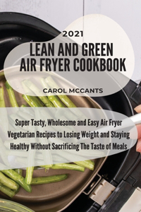 Lean And Green Air Fryer Cookbook 2021