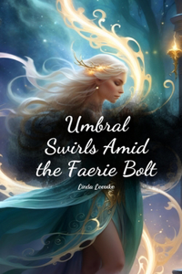 Umbral Swirls Amid the Faerie Bolt