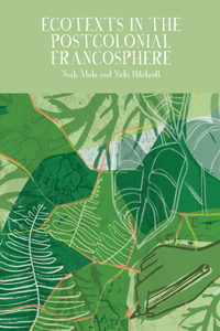 Ecotexts in the Postcolonial Francosphere