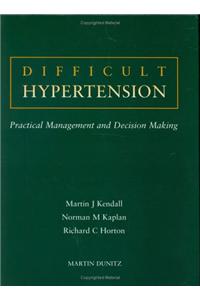 Difficult Hypertension: Practical Management and Decision Making