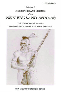 Biographies and Legends of the New England Indians Volume V