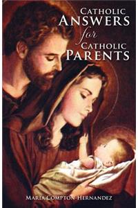 Catholic Answers for Catholic Parents