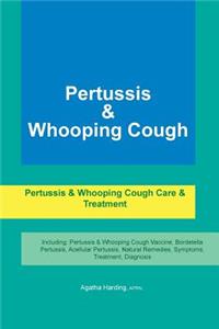 Pertussis & Whooping Cough. Pertussis & Whooping Cough Care & Treatment Including: Pertussis & Whooping Cough Vaccine, Bordetella Pertussis, Acellular Pertussis, Natural Remedies, Symptoms, Treatment, Diagnosis