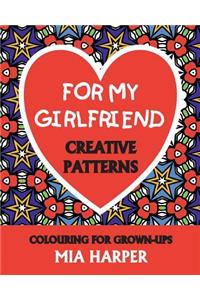 For My Girlfriend: Creative Patterns, Colouring for Grown-Ups