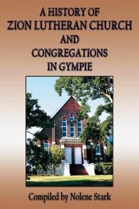 A History of Zion Lutheran Church and Congregations in Gympie
