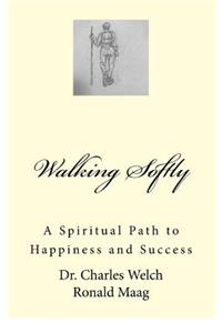 Walking Softly: A Spiritual Path to Happiness and Success