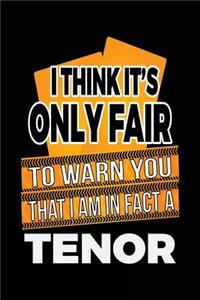 I Think It's Only Fair To Warn You That I Am In Fact A Tenor