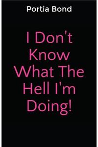 I Don't Know What the Hell I'm Doing!