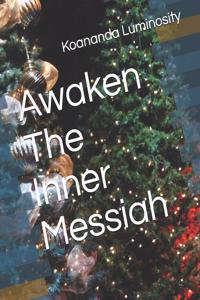 Awaken The Inner Messiah