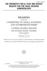 The Presidents Fiscal Year 2005 Budget Request for the Small Business Administration