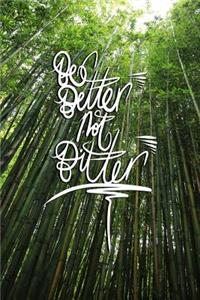 Be Better not Bitter