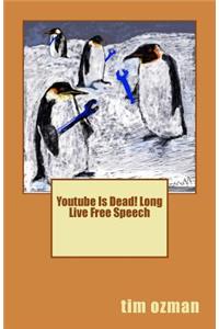 Youtube Is Dead! Long Live Free Speech