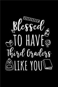 Blessed To Have Third Graders Like You