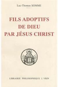 Fils Adoptifs de Dieu Par Jesus Christ La Filiation Divine Par Adoption Dans La Theologie de Saint Thomas d'Aquin