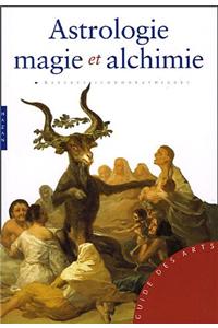 Astrologie, Magie Et Alchimie