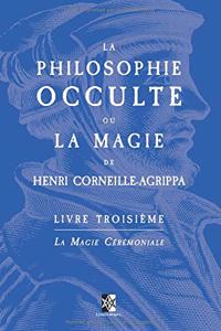 La Philosophie Occulte Ou La Magie de Henri Corneille Agrippa