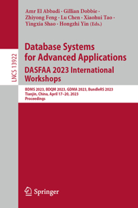 Database Systems for Advanced Applications. Dasfaa 2023 International Workshops: Bdms 2023, Bdqm 2023, Gdma 2023, Bundlers 2023, Tianjin, China, April 17-20, 2023, Proceedings