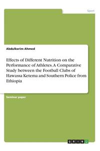 Effects of Different Nutrition on the Performance of Athletes. A Comparative Study between the Football Clubs of Hawassa Ketema and Southern Police from Ethiopia