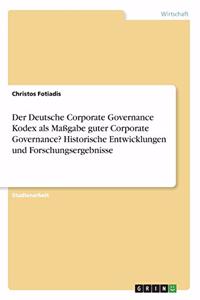Deutsche Corporate Governance Kodex als Maßgabe guter Corporate Governance? Historische Entwicklungen und Forschungsergebnisse
