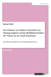 Einfluss von Elektro-Tretrollern im Sharing-Angebot auf das Mobilitätsverhalten der Nutzer in der Stadt Innsbruck: Ein Beitrag zur Reduktion von Treibhausgasemissionen?