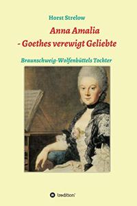 Anna Amalia - Goethes verewigt Geliebte