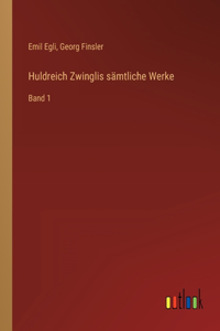 Huldreich Zwinglis sämtliche Werke