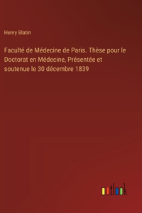 Faculté de Médecine de Paris. Thèse pour le Doctorat en Médecine, Présentée et soutenue le 30 décembre 1839