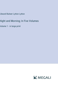 Night and Morning; In Five Volumes