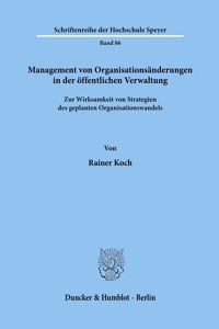 Management Von Organisationsanderungen in Der Offentlichen Verwaltung: Zur Wirksamkeit Von Strategien Des Geplanten Organisationswandels