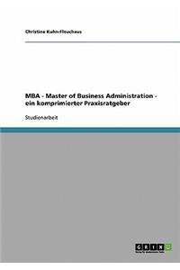 MBA Master of Business Administration. Ein komprimierter Praxisratgeber