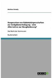 Kooperation von Gebietskörperschaften zur Aufgabenerledigung - eine Alternative zur Neugliederung?