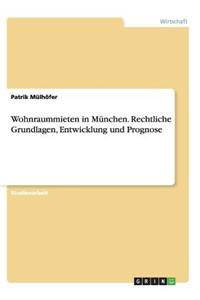 Wohnraummieten in München. Rechtliche Grundlagen, Entwicklung und Prognose