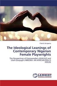 Ideological Leanings of Contemporary Nigerian Female Playwrights