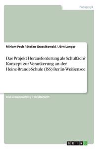 Projekt Herausforderung als Schulfach? Konzept zur Verankerung an der Heinz-Brandt-Schule (ISS) Berlin-Weißensee