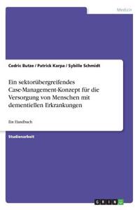 sektorübergreifendes Case-Management-Konzept für die Versorgung von Menschen mit dementiellen Erkrankungen