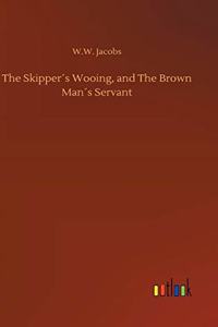The Skipper´s Wooing, and The Brown Man´s Servant